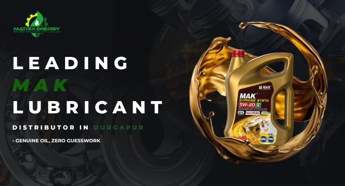 Leading MAK Lubricant Distributor in Durgapur - Genuine Oil, Zero Guesswork